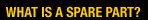 WHAT IS A SPARE PART?